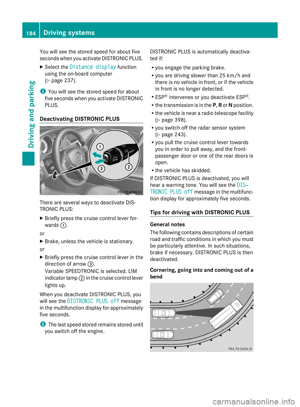 MERCEDES-BENZ CLS SHOOTING BRAKE 2012  Owners Manual You will see the stored speed for about five
seconds when you activate DISTRONIC PLUS.
X Selec tthe Distance display function
using the on-board computer
(Y page 237).
i You will see the stored speed 