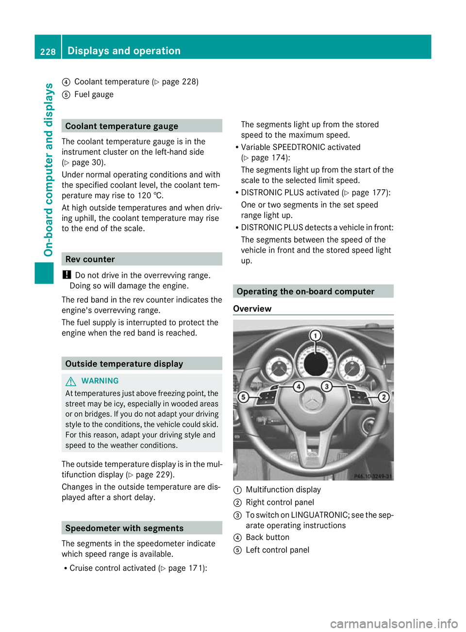 MERCEDES-BENZ CLS SHOOTING BRAKE 2012  Owners Manual ?
Coolan ttemperature (Y page 228)
A Fuel gauge Coolant temperature gauge
The coolant temperature gauge is in the
instrument cluster on the left-hand side
(Y page 30).
Under normal operating condition