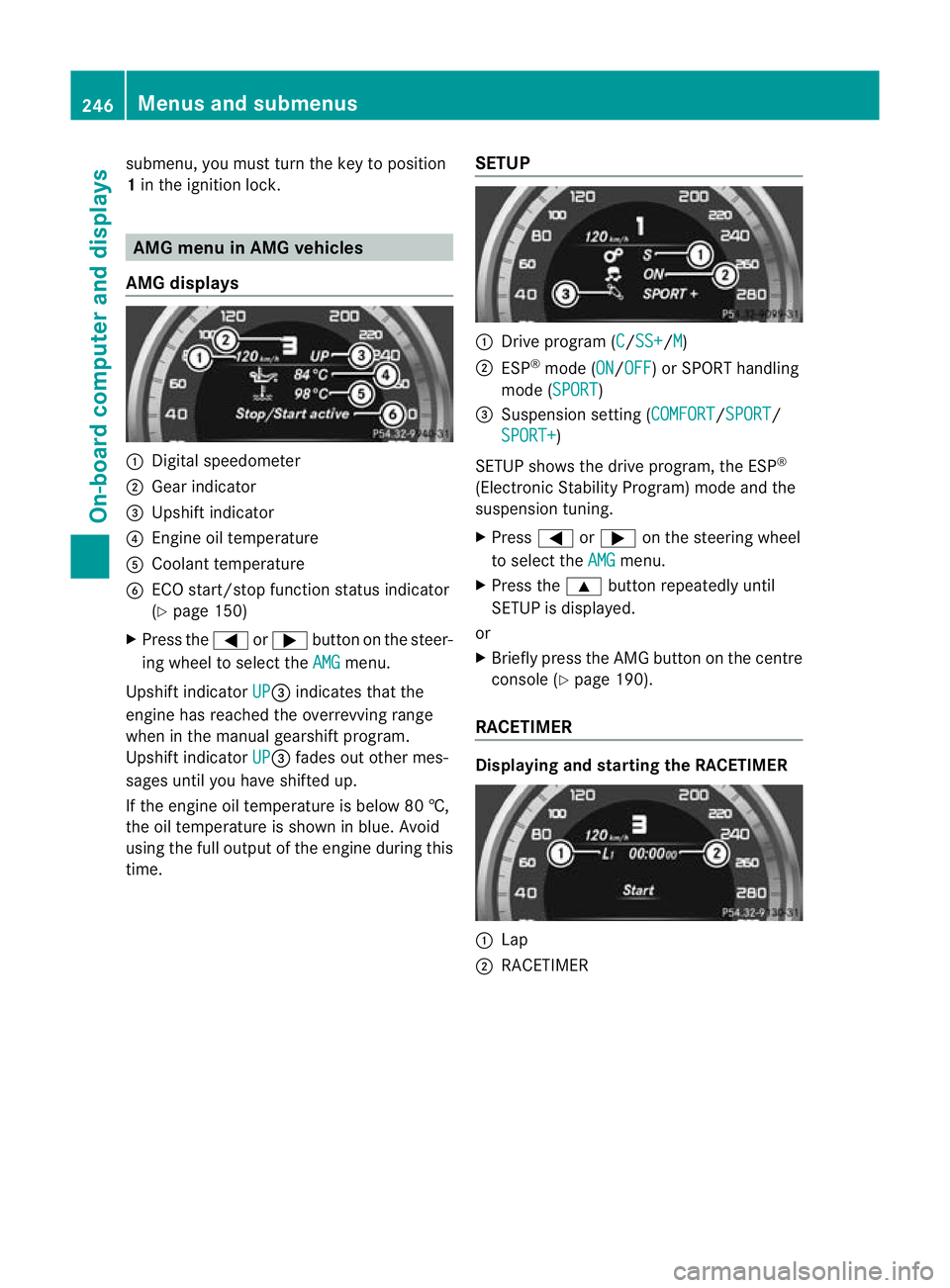 MERCEDES-BENZ CLS SHOOTING BRAKE 2012  Owners Manual submenu, you must turn the key to position
1
in the ignition lock. AMG menu in AMG vehicles
AMG displays :
Digital speedometer
; Gear indicator
= Upshift indicator
? Engine oil temperature
A Coolant t