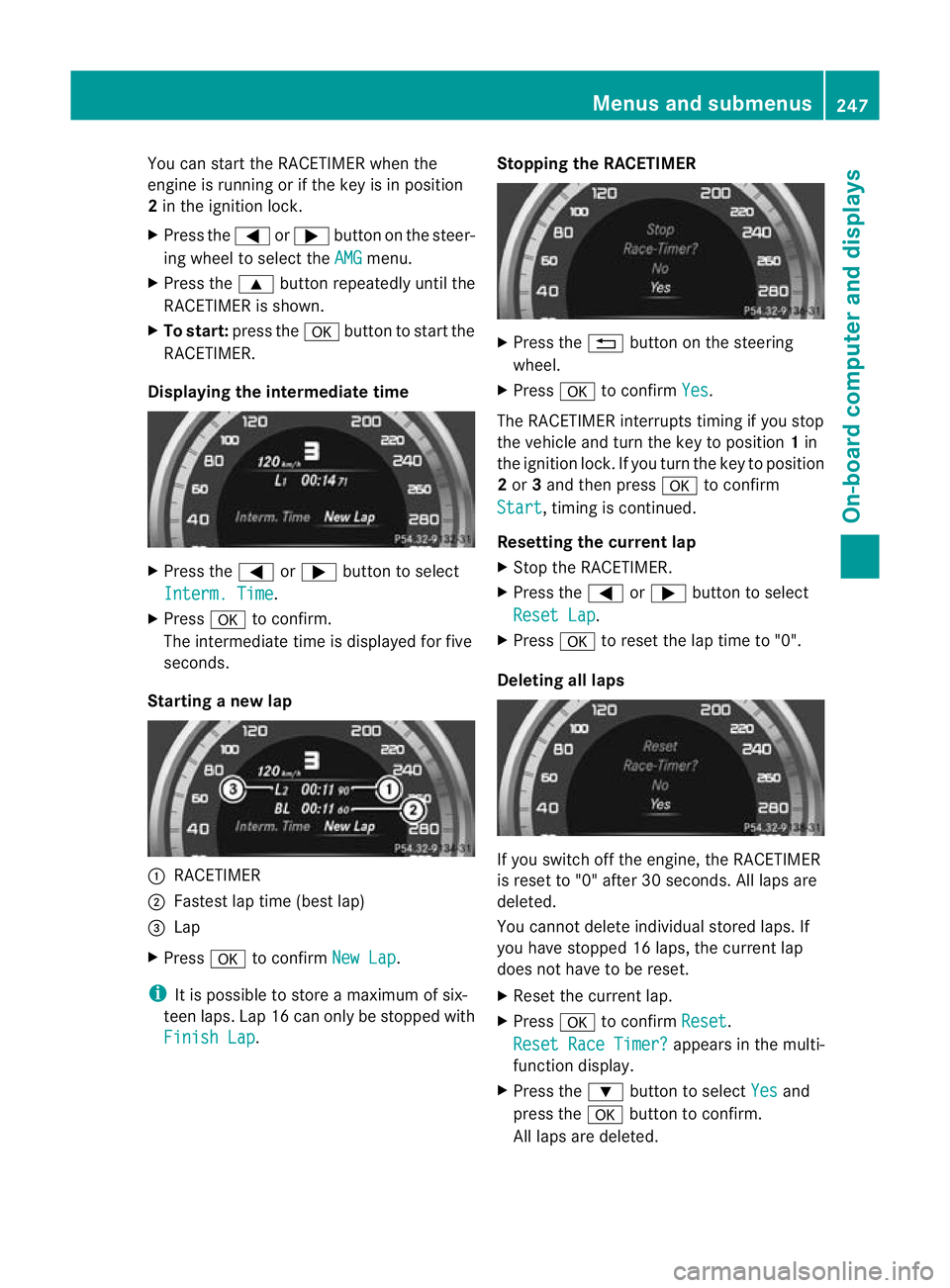 MERCEDES-BENZ CLS SHOOTING BRAKE 2012  Owners Manual You can start the RACETIMER when the
engine is running or if the key is in position
2 in the ignition lock.
X Press the =or; button on the steer-
ing wheel to selec tthe AMG menu.
X Press the 9button 