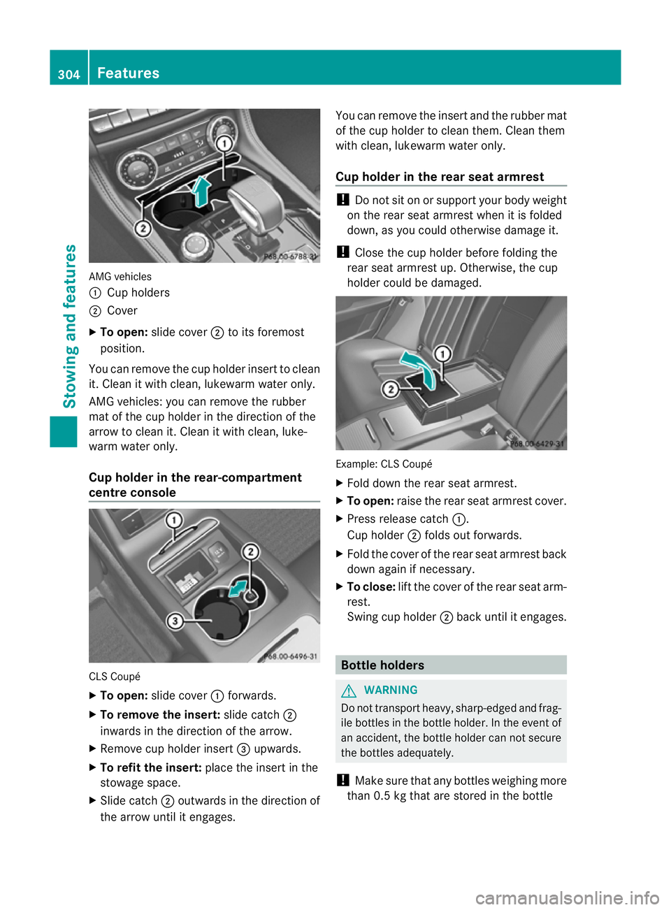 MERCEDES-BENZ CLS SHOOTING BRAKE 2012  Owners Manual AMG vehicles
:
Cup holders
; Cover
X To open: slide cover ;to its foremost
position.
You can remove the cup holde rinser tto clean
it. Clean it with clean, lukewarm water only.
AMG vehicles: you can r