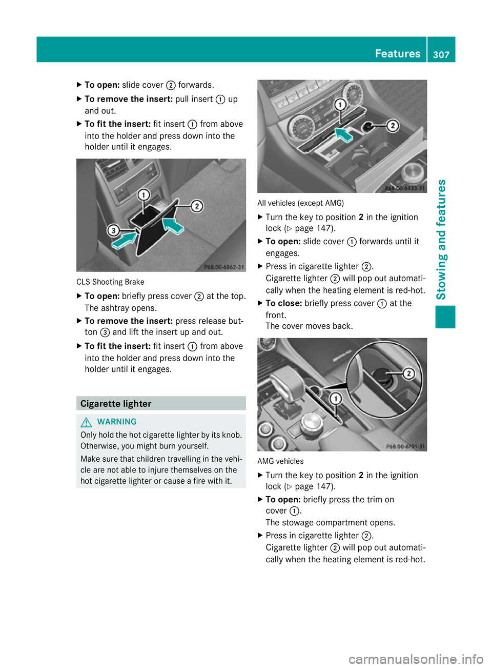 MERCEDES-BENZ CLS SHOOTING BRAKE 2012  Owners Manual X
To open: slide cover ;forwards.
X To remove the insert: pull insert:up
and out.
X To fit the insert: fit insert:from above
into the holde rand press down into the
holde runtil it engages. CLS Shooti