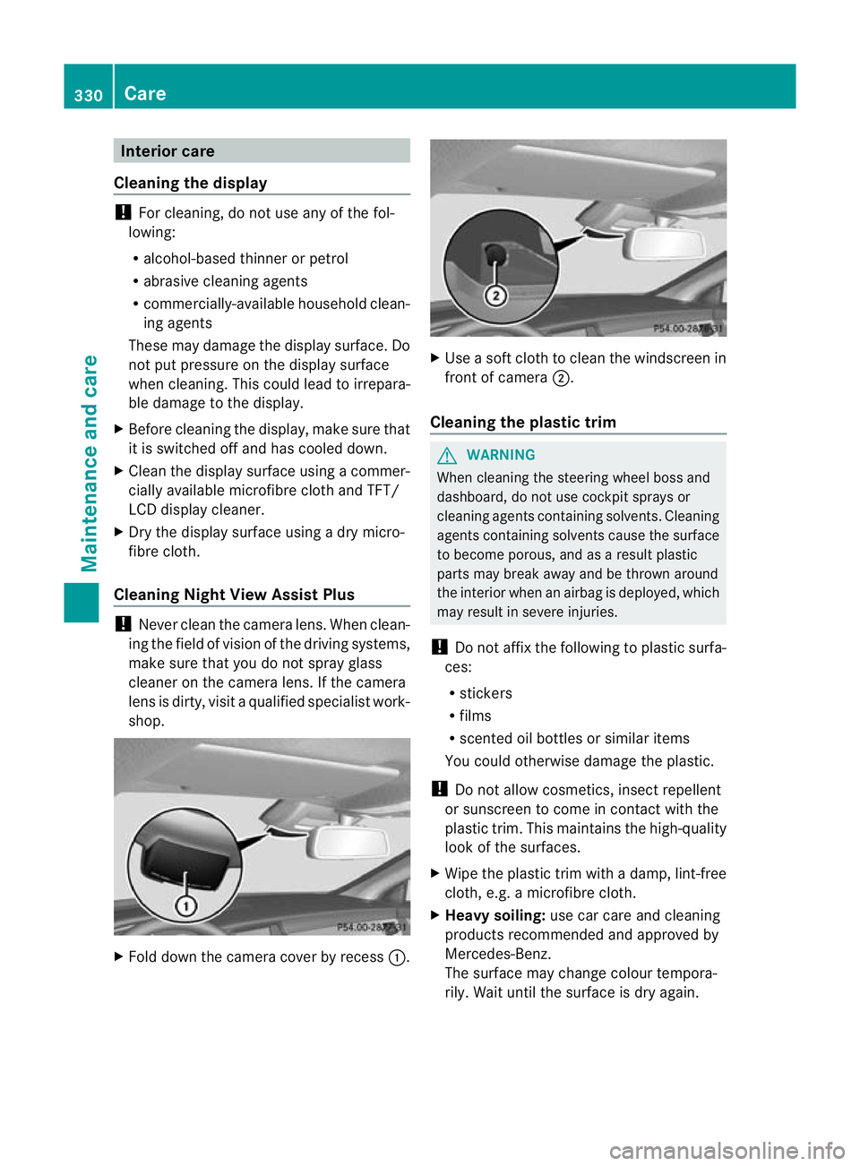 MERCEDES-BENZ CLS SHOOTING BRAKE 2012  Owners Manual Interior care
Cleaning the display !
Forc leaning, do not use any of the fol-
lowing:
R alcohol-based thinner or petrol
R abrasive cleaning agents
R commercially-available household clean-
ing agents
