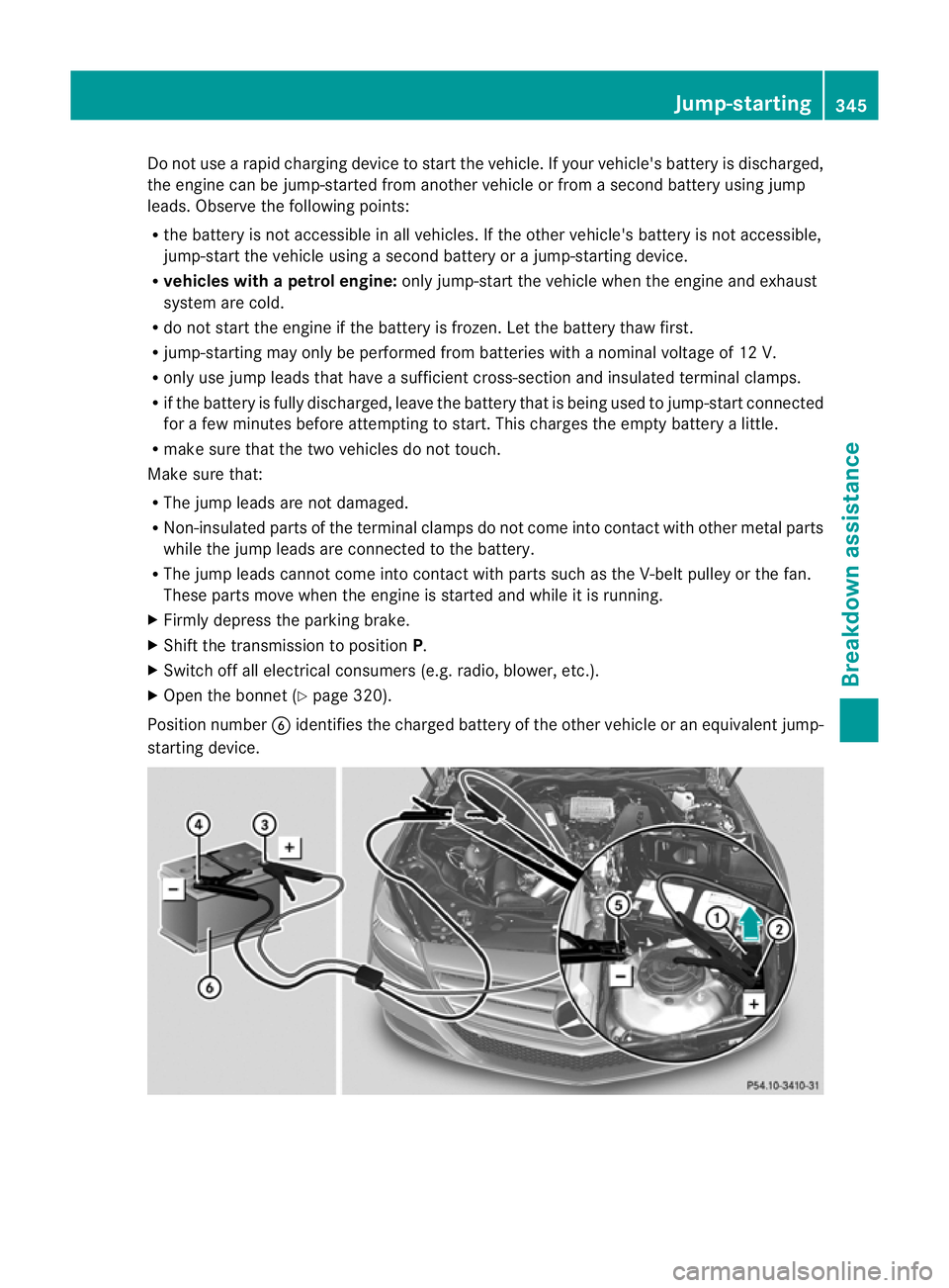 MERCEDES-BENZ CLS SHOOTING BRAKE 2012  Owners Manual Do not use a rapid charging device to start the vehicle. If your vehicle's battery is discharged,
the engine can be jump-started from another vehicle or from a second battery using jump
leads. Obs