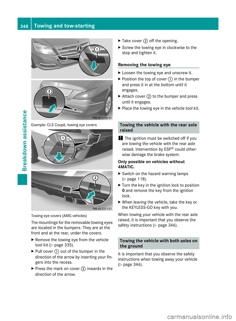 MERCEDES-BENZ CLS SHOOTING BRAKE 2012  Owners Manual Example: CL
SCoupé, towing eye covers Towing eye covers (AMG vehicles)
The mountings for the removable towing eyes
are located in the bumpers. They are at the
front and at the rear, under the covers.