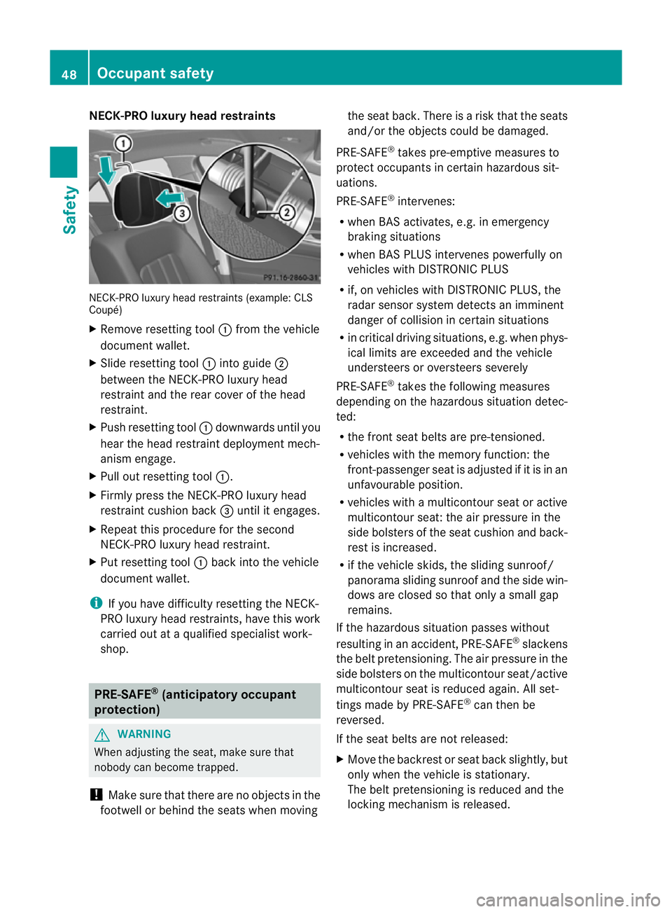 MERCEDES-BENZ CLS SHOOTING BRAKE 2012  Owners Manual NECK-PRO luxury head restraints
NECK-PRO luxury head restraints (example: CLS
Coupé)
X
Remove resetting tool :from the vehicle
document wallet.
X Slide resetting tool :into guide ;
between the NECK-P