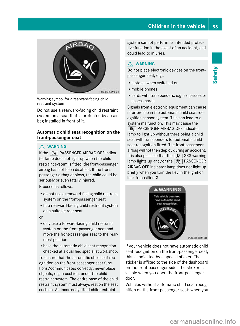 MERCEDES-BENZ CLS SHOOTING BRAKE 2012  Owners Manual Warning symbol for a rearward-facing child
restraint system
Do not use a rearward-facing child restraint
system on a seat that is protected by an air-
bag installed in fron tofit.
Automatic chil dseat