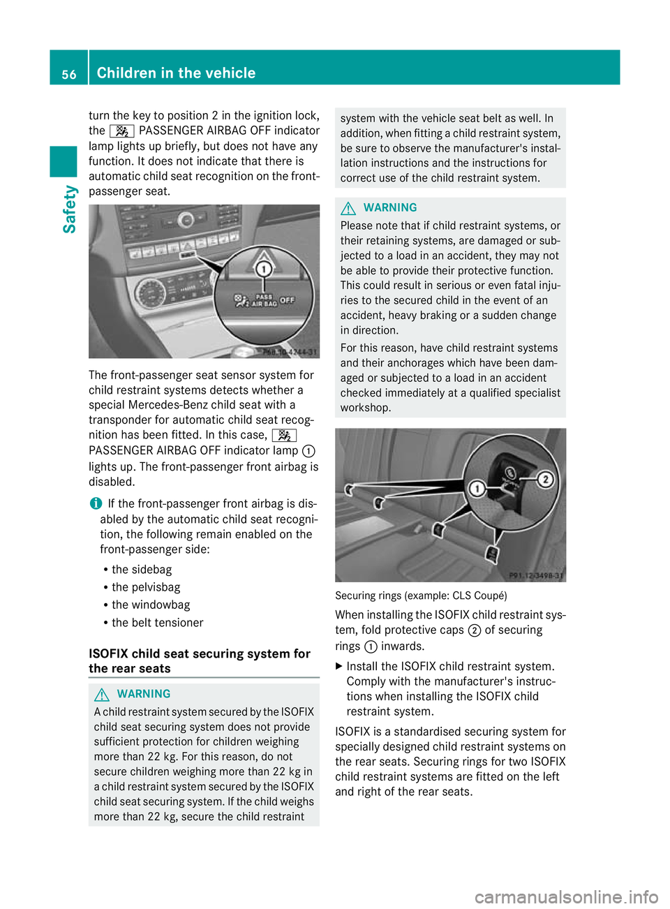 MERCEDES-BENZ CLS SHOOTING BRAKE 2012  Owners Manual tur
nthe key to position 2inthe ignition lock,
the 4 PASSENGER AIRBAG OFF indicator
lamp lights up briefly, but does not have any
function. It does not indicate that there is
automatic child seat reco