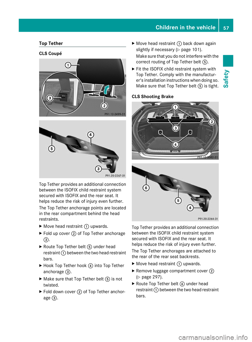 MERCEDES-BENZ CLS SHOOTING BRAKE 2012  Owners Manual Top Tether
CLS Coupé
Top Tether provides an additional connection
between the ISOFIX child restraint system
secured with ISOFIX and the rear seat. It
helps reduce the ris kofinjury eve nfurther.
The 