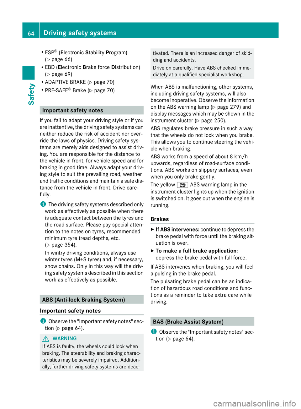 MERCEDES-BENZ CLS SHOOTING BRAKE 2012  Owners Manual R
ESP ®
(Electronic StabilityProgram)
(Y page 66)
R EBD ( Electronic Brake force Distribution)
(Y page 69)
R ADAPTIVE BRAKE (Y page 70)
R PRE-SAFE ®
Brake (Y page 70) Important safety notes
If you f