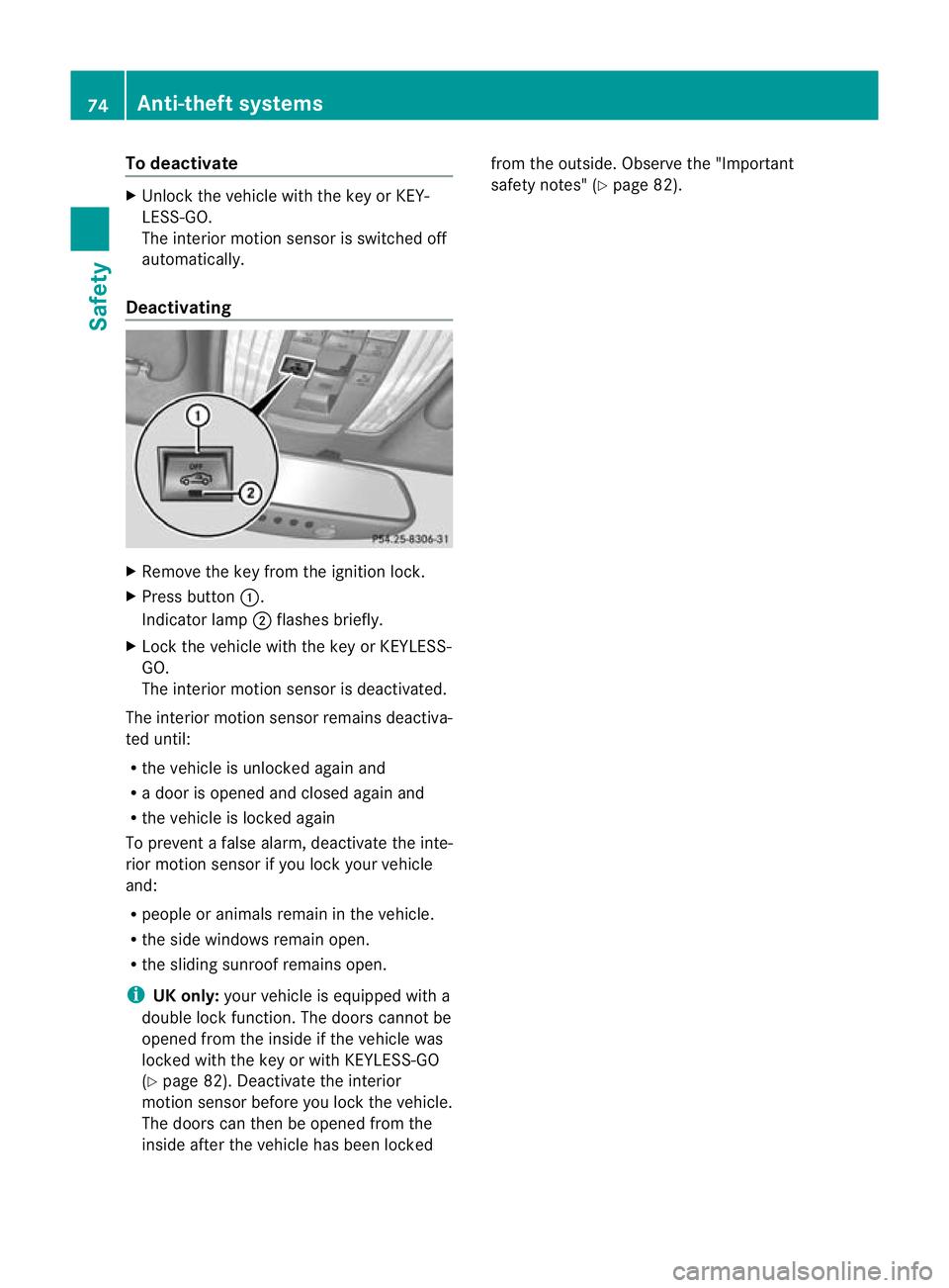 MERCEDES-BENZ CLS SHOOTING BRAKE 2012  Owners Manual To deactivate
X
Unlock the vehicle with the key or KEY-
LESS-GO.
The interio rmotion sensor is switched off
automatically.
Deactivating X
Remove the key from the ignition lock.
X Press button :.
Indic