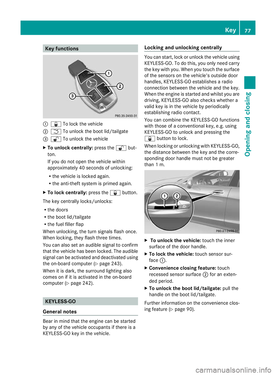 MERCEDES-BENZ CLS SHOOTING BRAKE 2012  Owners Manual Key functions
:
& To loc kthe vehicle
; F To unlock the boot lid/tailgate
= % To unlock the vehicle
X To unlock centrally: press the%but-
ton.
If you do not open the vehicle within
approximately 40 se