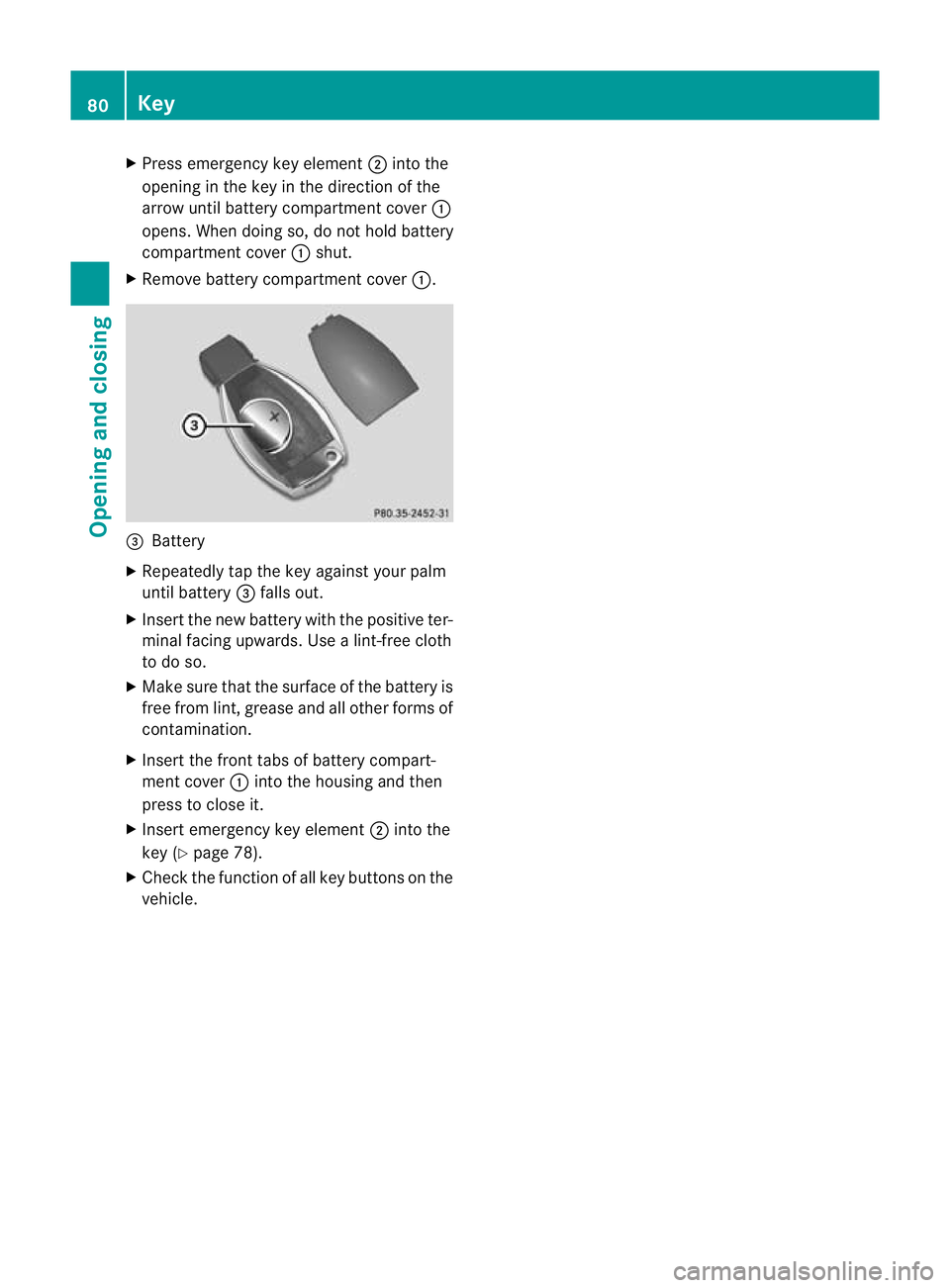 MERCEDES-BENZ CLS SHOOTING BRAKE 2012  Owners Manual X
Press emergency key element ;into the
opening in the key in the direction of the
arrow until battery compartment cover :
opens. When doing so, do not hold battery
compartment cover :shut.
X Remove b