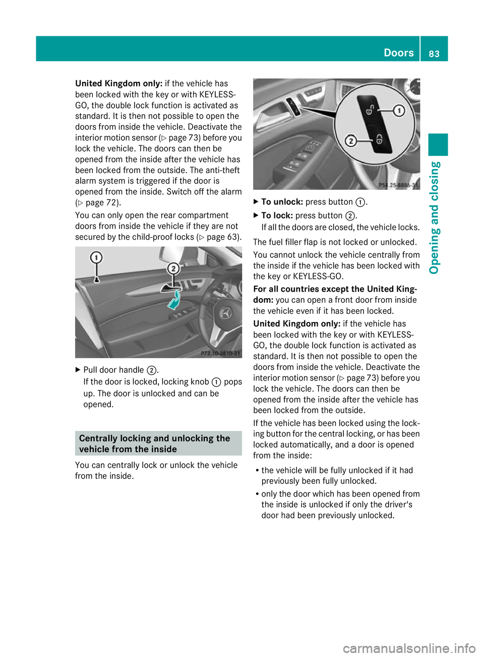 MERCEDES-BENZ CLS SHOOTING BRAKE 2012  Owners Manual United Kingdom only:
if the vehicle has
been locked with the key or with KEYLESS-
GO, the double lock function is activated as
standard. It is then not possible to open the
doors from inside the vehic