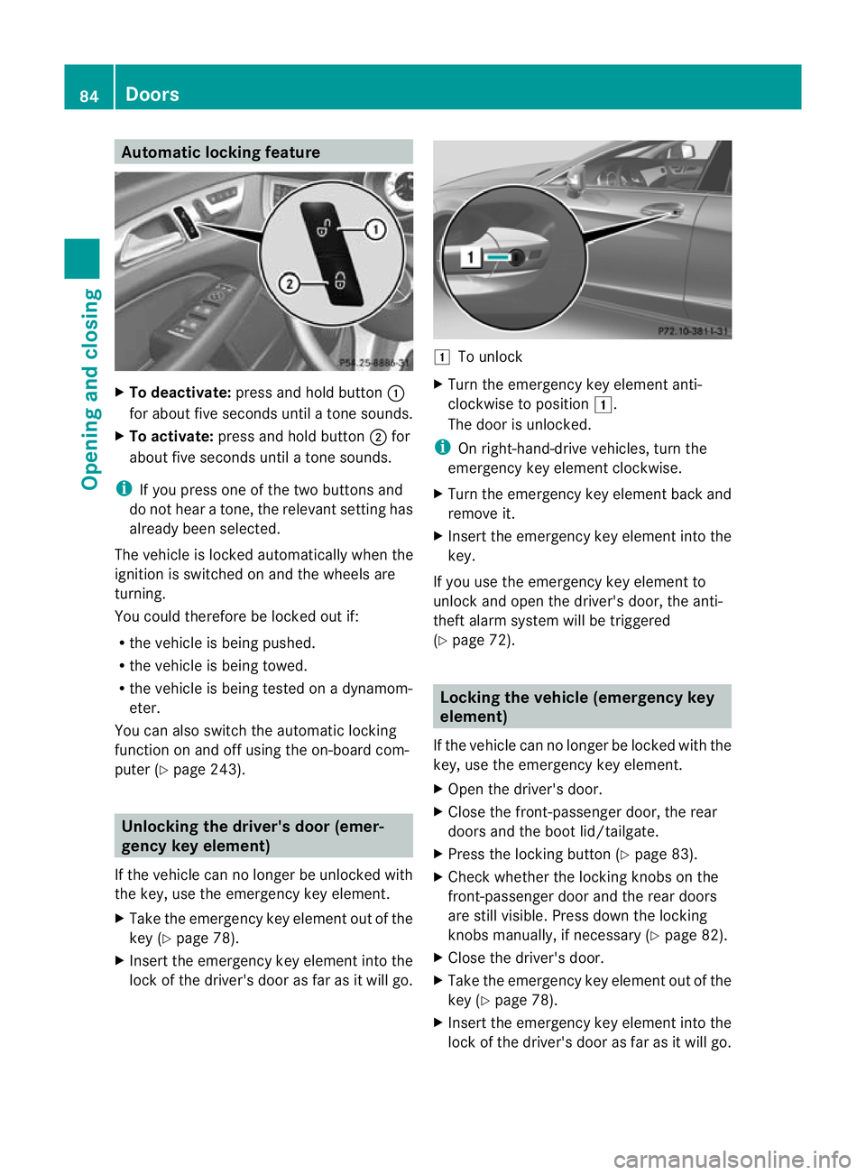 MERCEDES-BENZ CLS SHOOTING BRAKE 2012  Owners Manual Automatic locking feature
X
To deactivate: press and hold button :
for about five seconds until a tone sounds.
X To activate: press and hold button ;for
about five seconds until a tone sounds.
i If yo