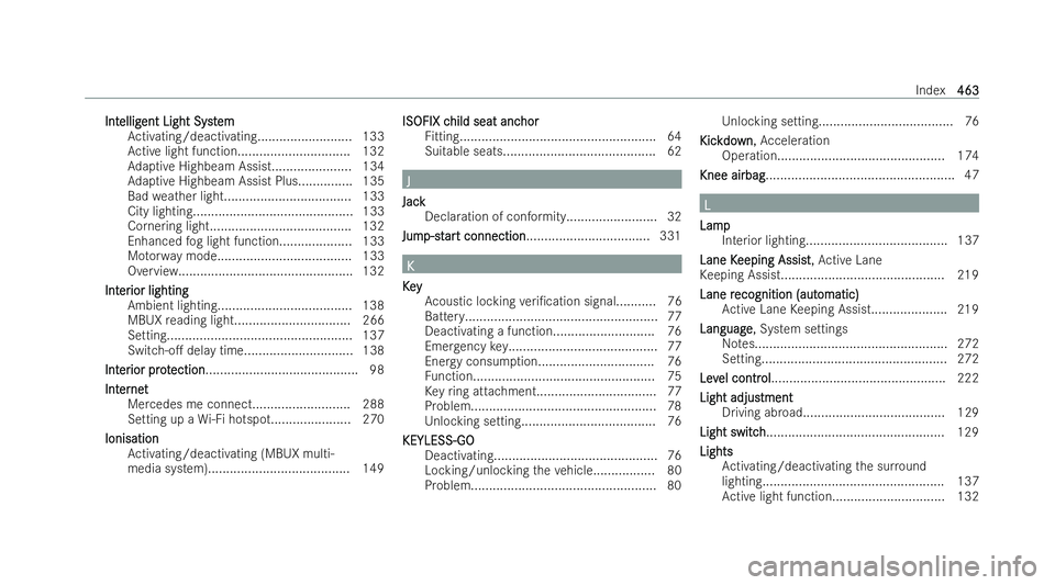 MERCEDES-BENZ E-CLASS COUPE 2022  Owners Manual Int
Int
ellig
ellig ent Light Syst
ent Light Syst em
em
Ac tivating/deactivating.......................... 133
Ac tive light function............................... 132
Ad aptive Highbeam Assis t.....