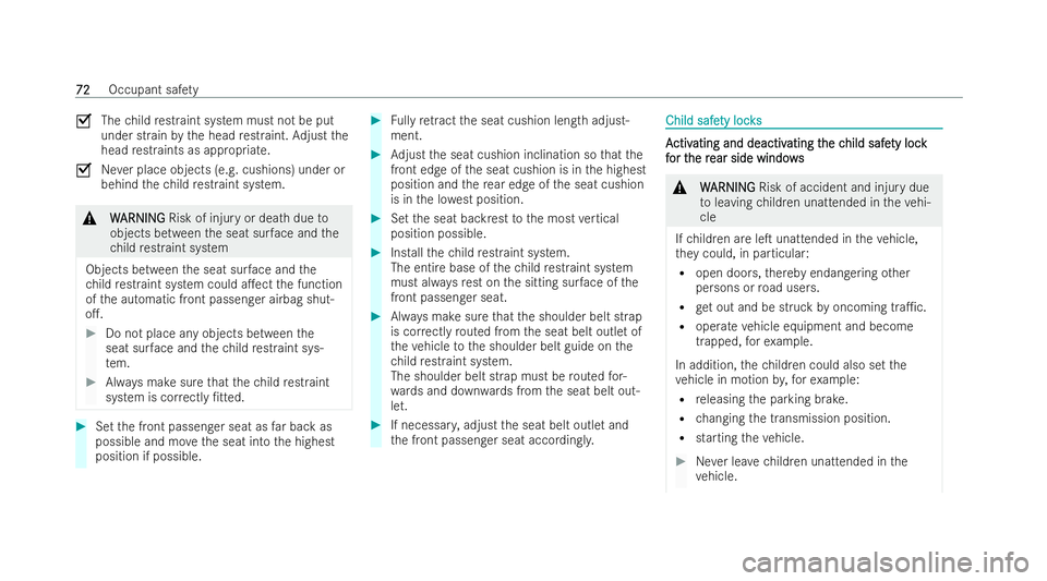 MERCEDES-BENZ E-CLASS COUPE 2022  Owners Manual O
Thechild restraint system must not be put
under strain bythe head restraint. Adjust the
head restraints as appropria te.
O Never place objects (e.g. cushions) under or
behind thech ild restraint sys
