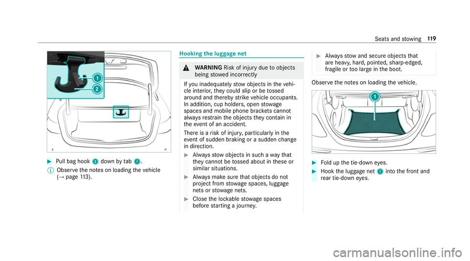MERCEDES-BENZ E-CLASS COUPE 2018 Owners Manual #
Pull bag hook 2down bytab1.
% Obser vethe no tes on loading theve hicle
(→ page 113). Hooking
the luggage net &
WARNING Risk of inju rydue toobjects
being stowed incor rectly
If yo u inadequately MERCEDES-BENZ E-CLASS COUPE 2018 Owners Manual #
Pull bag hook 2down bytab1.
% Obser vethe no tes on loading theve hicle
(→ page 113). Hooking
the luggage net &
WARNING Risk of inju rydue toobjects
being stowed incor rectly
If yo u inadequately