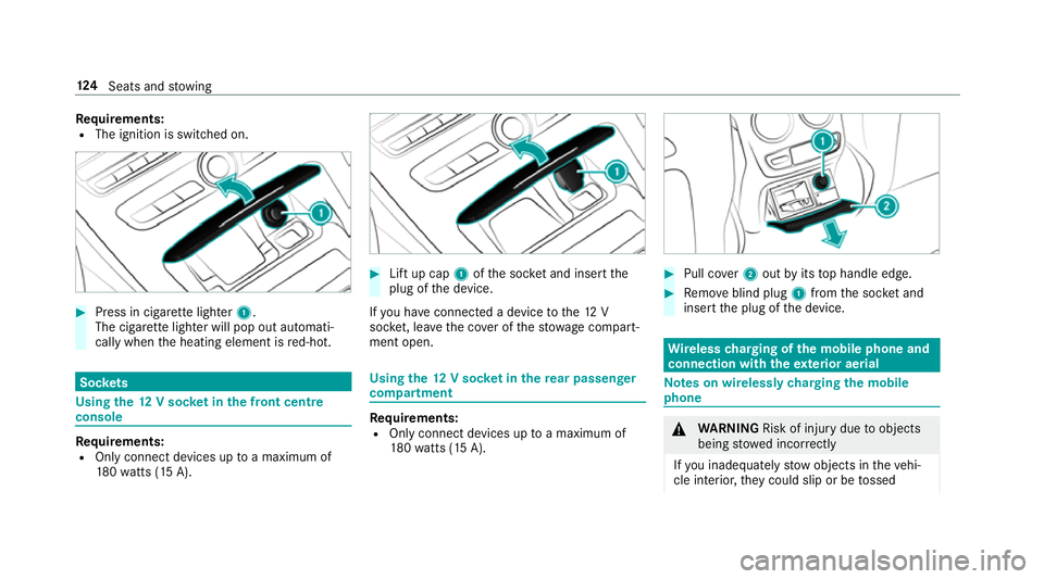 MERCEDES-BENZ E-CLASS COUPE 2018 Owners Manual Re
quirements:
R The ignition is switched on. #
Press in cigar ette lighter 1.
The cigar ette lighter will pop out automati‐
cally when the heating element is red-hot. Soc
kets Using the
12V so cket MERCEDES-BENZ E-CLASS COUPE 2018 Owners Manual Re
quirements:
R The ignition is switched on. #
Press in cigar ette lighter 1.
The cigar ette lighter will pop out automati‐
cally when the heating element is red-hot. Soc
kets Using the
12V so cket