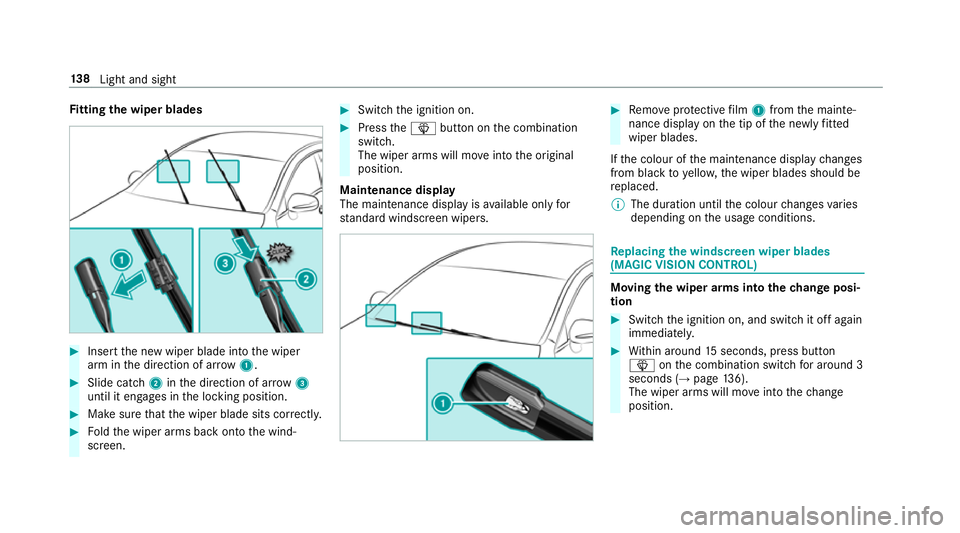 MERCEDES-BENZ E-CLASS COUPE 2018  Owners Manual Fi
tting the wiper blades #
Inse rtthe new wiper blade into the wiper
arm in the direction of ar row1. #
Slide catch 2inthe direction of ar row 3
until it engages in the locking position. #
Make sure 