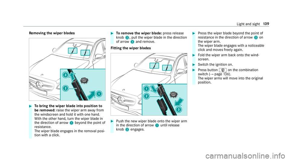 MERCEDES-BENZ E-CLASS COUPE 2018  Owners Manual Re
moving the wiper blades #
Tobring the wiper blade into position to
be remo ved: raise the wiper arm away from
th e windscreen and hold it with one hand.
Wi th th eot her hand, turn the wiper blade 