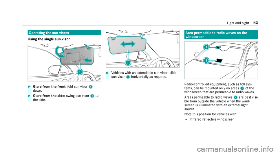 MERCEDES-BENZ E-CLASS COUPE 2018  Owners Manual Operating
the sun visors
Using the single sun visor #
Glarefrom the front: fold sun visor 1
down. #
Glare from the side: swing sun visor 1to
th e side. #
Vehicles with an extendable sun visor: slide
s