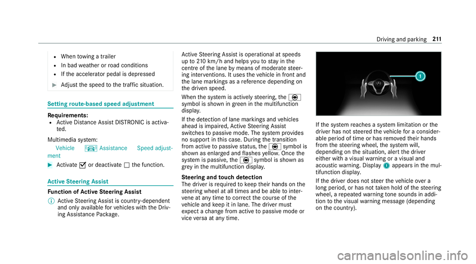 MERCEDES-BENZ E-CLASS COUPE 2018 Owners Manual R
When towing a trailer
R In bad weather or road conditions
R Ifth e accelerator pedal is depressed #
Adjust the speed tothe traf fic situation. Setting
route-based speed adjustment Re
quirements:
R A MERCEDES-BENZ E-CLASS COUPE 2018 Owners Manual R
When towing a trailer
R In bad weather or road conditions
R Ifth e accelerator pedal is depressed #
Adjust the speed tothe traf fic situation. Setting
route-based speed adjustment Re
quirements:
R A