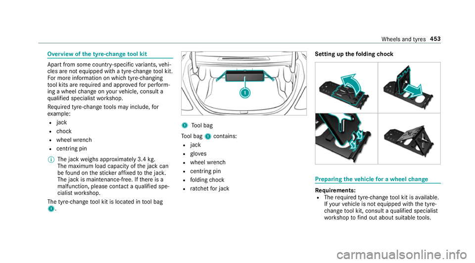 MERCEDES-BENZ E-CLASS COUPE 2018 Owners Manual Overview of
the ty re-change tool kit Apart from some countr
y-specific variants, vehi‐
cles are not equipped with a tyre-change tool kit.
Fo r more information on which tyre-changing
to ol kits are MERCEDES-BENZ E-CLASS COUPE 2018 Owners Manual Overview of
the ty re-change tool kit Apart from some countr
y-specific variants, vehi‐
cles are not equipped with a tyre-change tool kit.
Fo r more information on which tyre-changing
to ol kits are