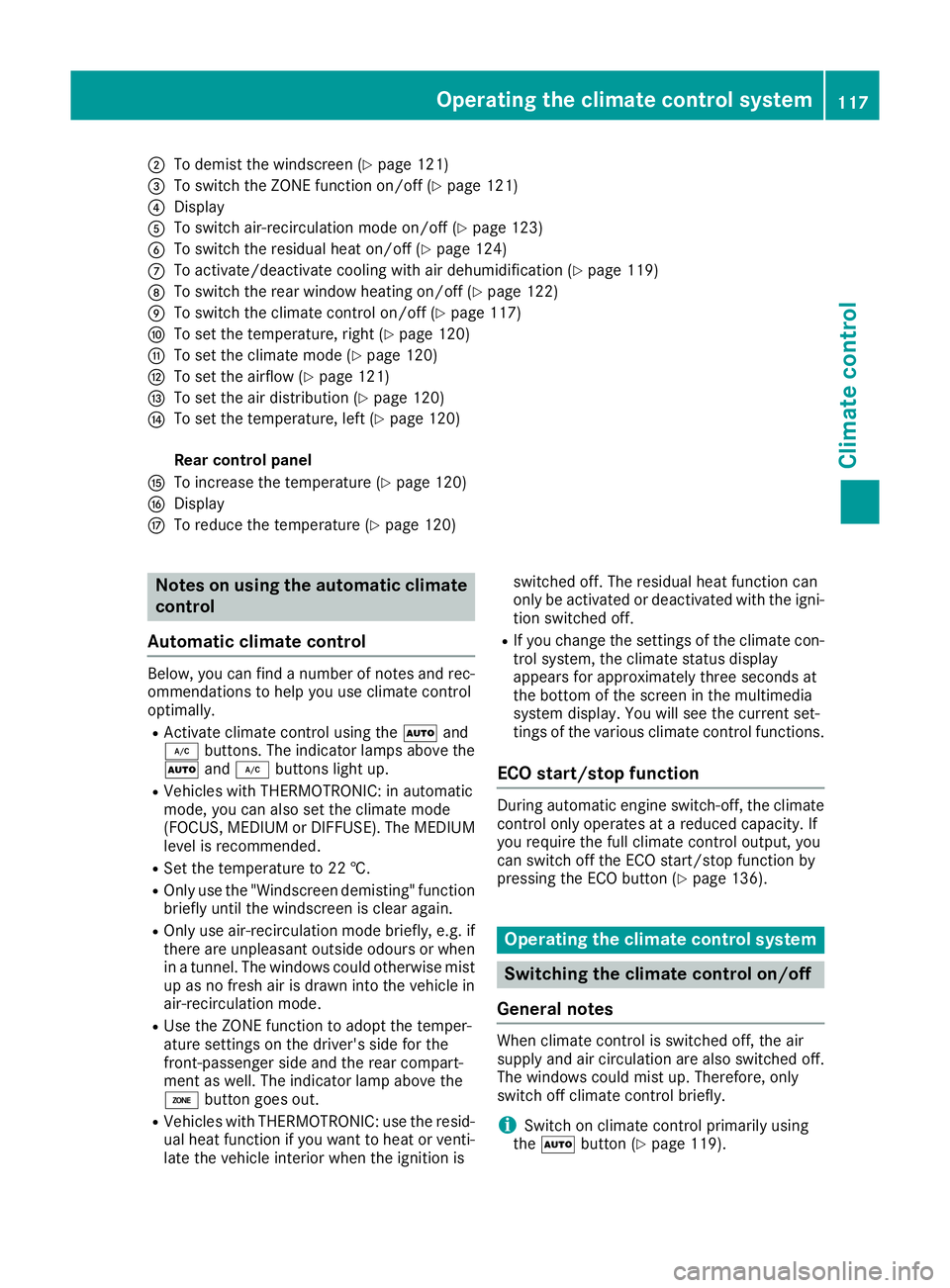 MERCEDES-BENZ E-CLASS COUPE 2015 Owners Manual ;
To demist the windscreen (Y page 121)
= To switch the ZONE function on/off (Y page 121)
? Display
A To switch air-recirculation mode on/off (Y page 123)
B To switch the residual heat on/off (Y page MERCEDES-BENZ E-CLASS COUPE 2015 Owners Manual ;
To demist the windscreen (Y page 121)
= To switch the ZONE function on/off (Y page 121)
? Display
A To switch air-recirculation mode on/off (Y page 123)
B To switch the residual heat on/off (Y page