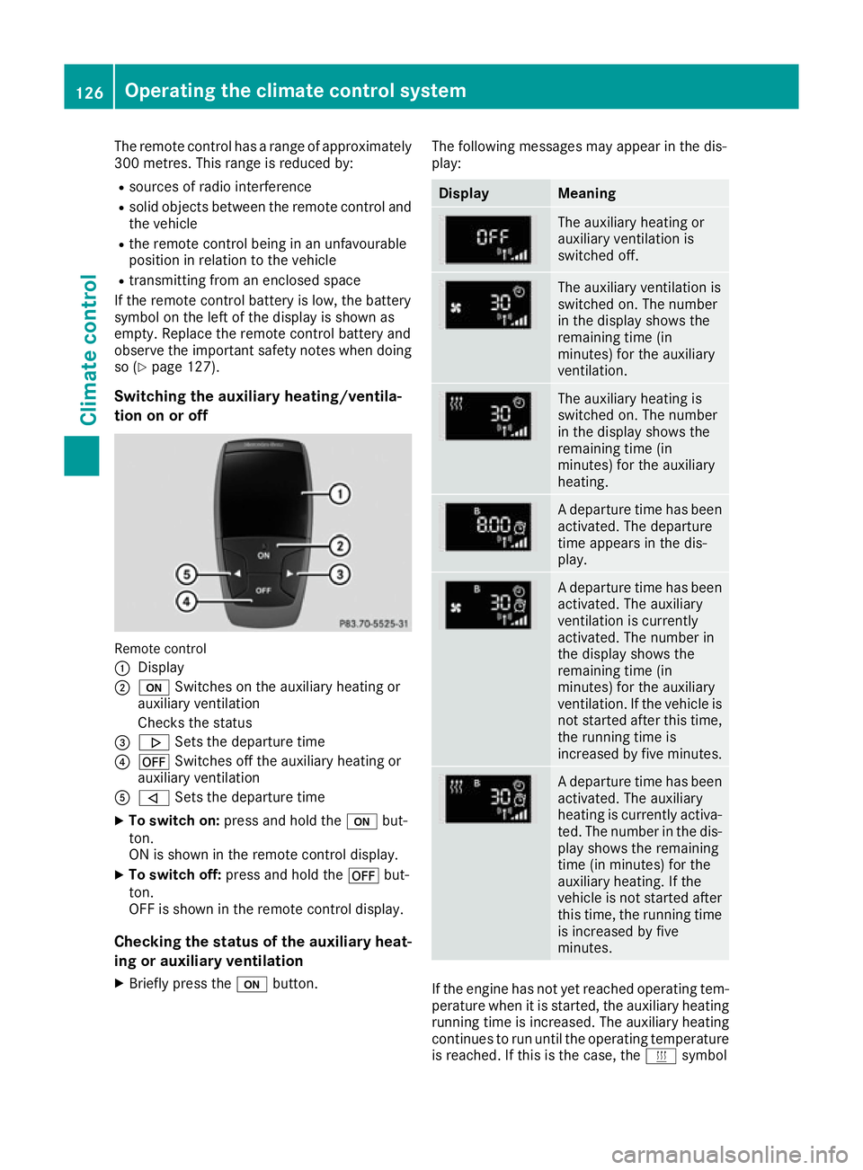 MERCEDES-BENZ E-CLASS COUPE 2015 Owners Manual The remote control has a range of approximately
300 metres. This range is reduced by:
R sources of radio interference
R solid objects between the remote control and
the vehicle
R the remote control be MERCEDES-BENZ E-CLASS COUPE 2015 Owners Manual The remote control has a range of approximately
300 metres. This range is reduced by:
R sources of radio interference
R solid objects between the remote control and
the vehicle
R the remote control be