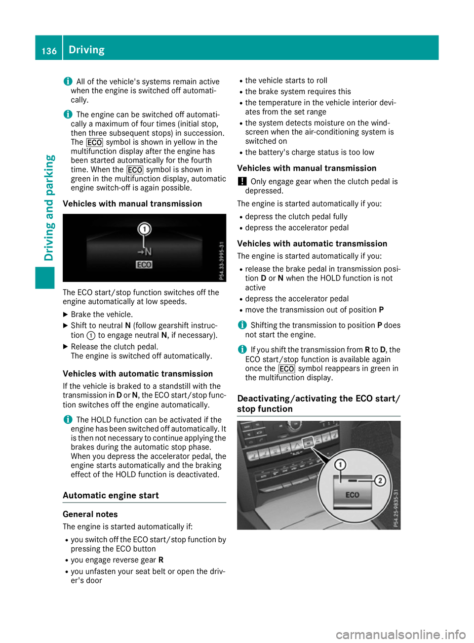 MERCEDES-BENZ E-CLASS COUPE 2015 Owners Manual i
All of the vehicle's systems remain active
when the engine is switched off automati-
cally.
i The engine can be switched off automati-
cally a maximum of four times (initial stop,
then three sub MERCEDES-BENZ E-CLASS COUPE 2015 Owners Manual i
All of the vehicle's systems remain active
when the engine is switched off automati-
cally.
i The engine can be switched off automati-
cally a maximum of four times (initial stop,
then three sub