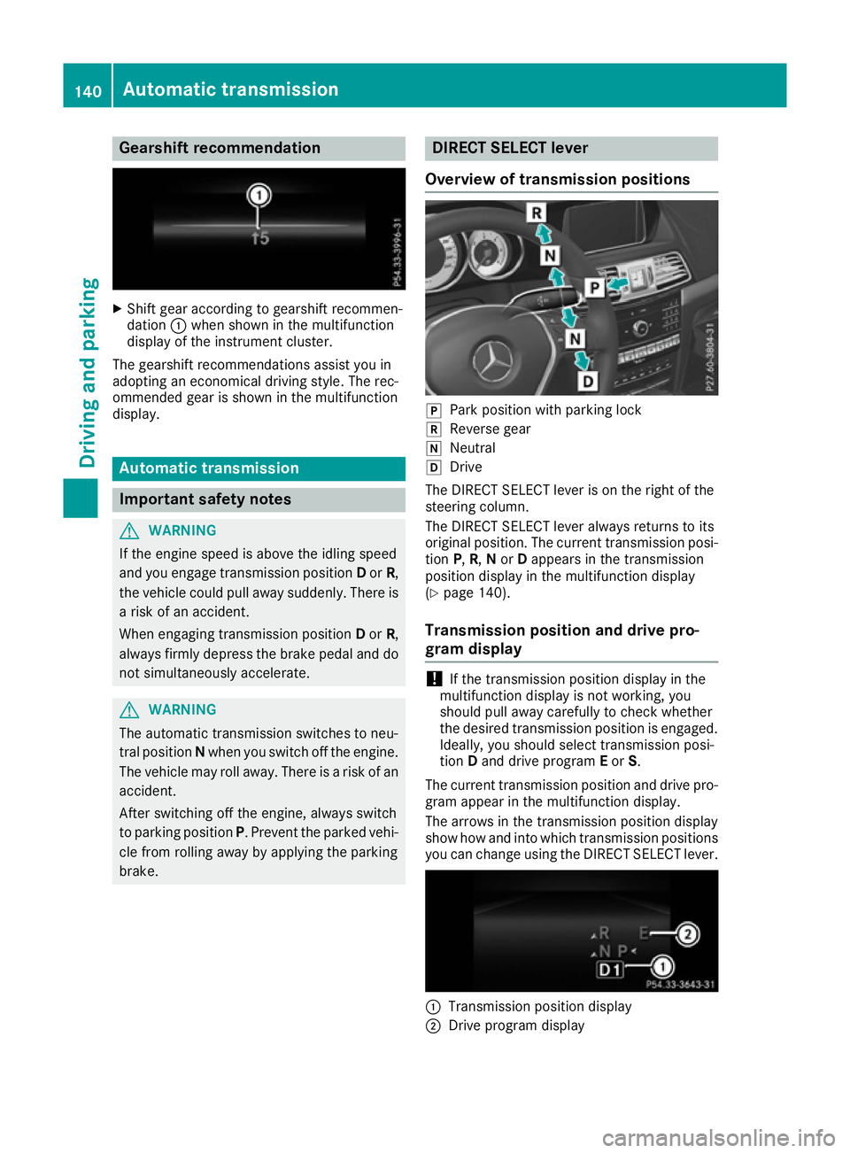 MERCEDES-BENZ E-CLASS COUPE 2015 Owners Manual Gearshift recommendation
X
Shift gear according to gearshift recommen-
dation :when shown in the multifunction
display of the instrument cluster.
The gearshift recommendations assist you in
adopting a MERCEDES-BENZ E-CLASS COUPE 2015 Owners Manual Gearshift recommendation
X
Shift gear according to gearshift recommen-
dation :when shown in the multifunction
display of the instrument cluster.
The gearshift recommendations assist you in
adopting a