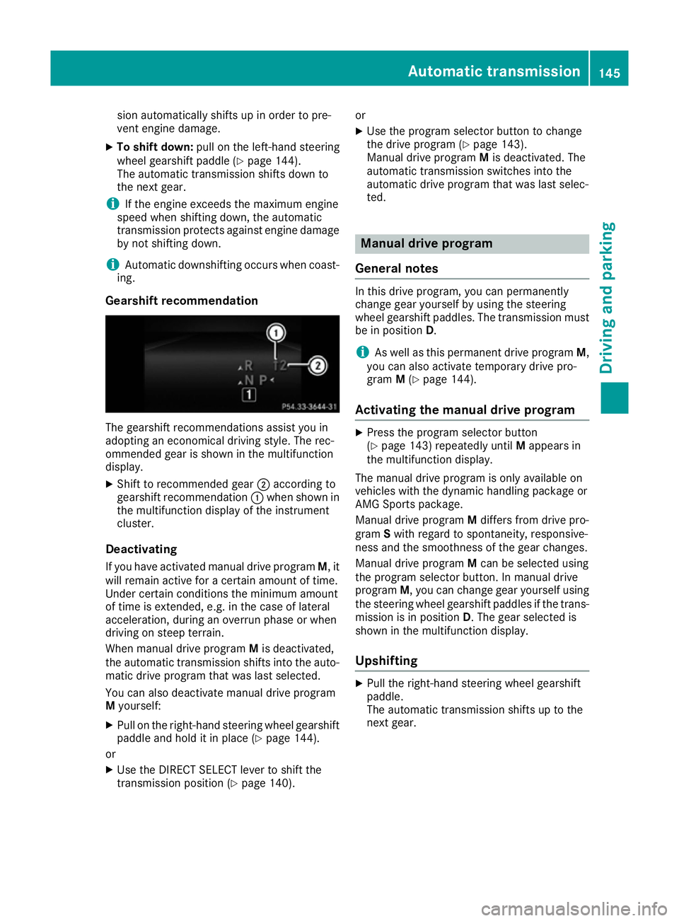 MERCEDES-BENZ E-CLASS COUPE 2015 Owners Manual sion automatically shifts up in order to pre-
vent engine damage.
X To shift down: pull on the left-hand steering
wheel gearshift paddle (Y page 144).
The automatic transmission shifts down to
the nex MERCEDES-BENZ E-CLASS COUPE 2015 Owners Manual sion automatically shifts up in order to pre-
vent engine damage.
X To shift down: pull on the left-hand steering
wheel gearshift paddle (Y page 144).
The automatic transmission shifts down to
the nex