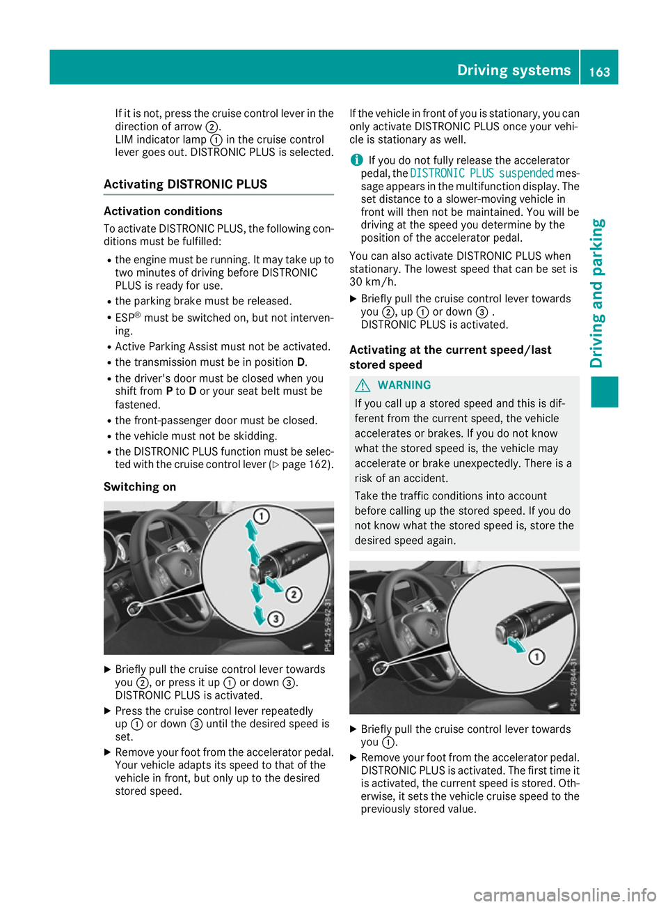MERCEDES-BENZ E-CLASS COUPE 2015 Owners Manual If it is not, press the cruise control lever in the
direction of arrow ;.
LIM indicator lamp :in the cruise control
lever goes out. DISTRONIC PLUS is selected.
Activating DISTRONIC PLUS Activation con MERCEDES-BENZ E-CLASS COUPE 2015 Owners Manual If it is not, press the cruise control lever in the
direction of arrow ;.
LIM indicator lamp :in the cruise control
lever goes out. DISTRONIC PLUS is selected.
Activating DISTRONIC PLUS Activation con
