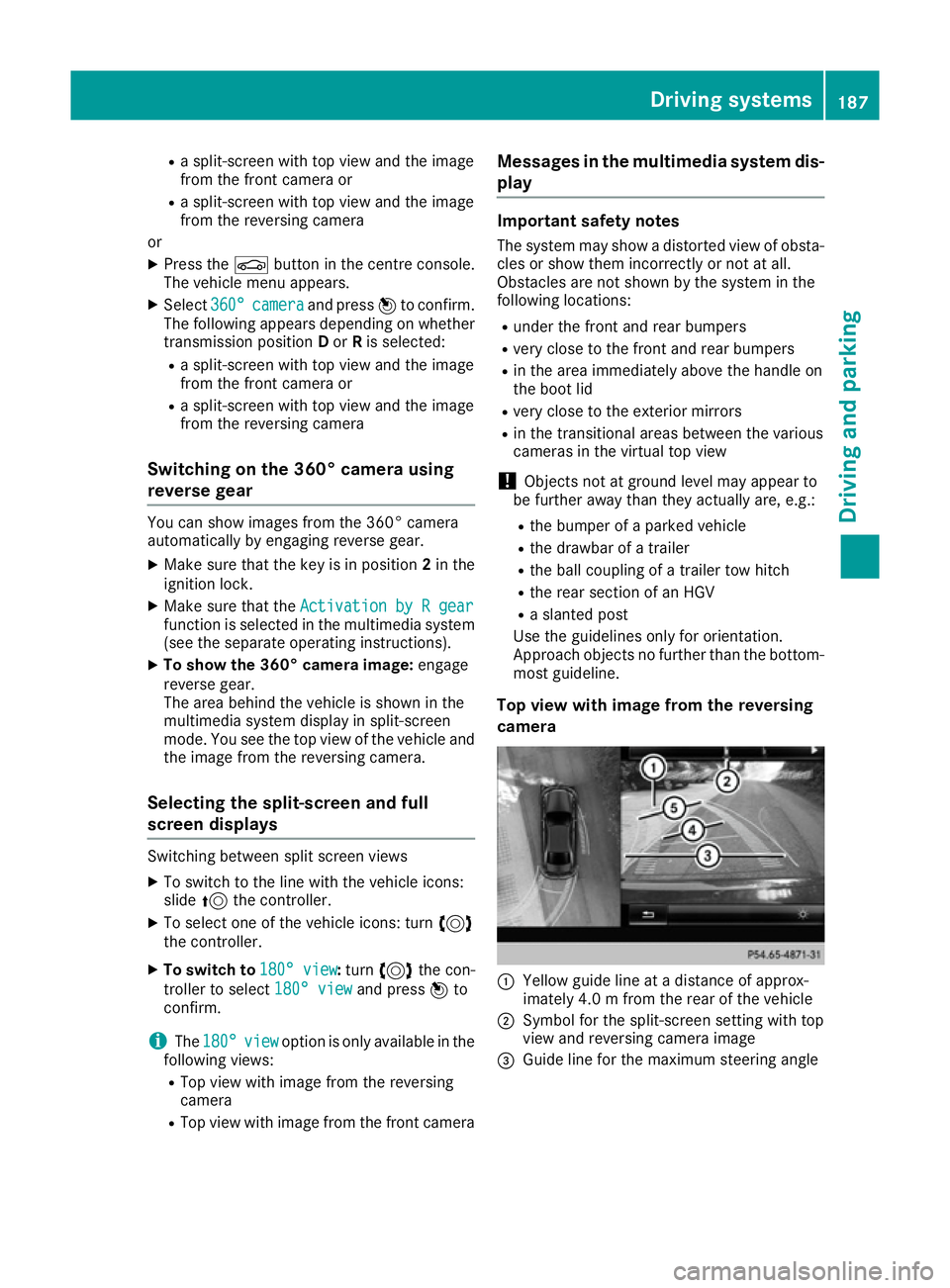 MERCEDES-BENZ E-CLASS COUPE 2015 Owners Manual R
a split-screen with top view and the image
from the front camera or
R a split-screen with top view and the image
from the reversing camera
or
X Press the Øbutton in the centre console.
The vehicle MERCEDES-BENZ E-CLASS COUPE 2015 Owners Manual R
a split-screen with top view and the image
from the front camera or
R a split-screen with top view and the image
from the reversing camera
or
X Press the Øbutton in the centre console.
The vehicle