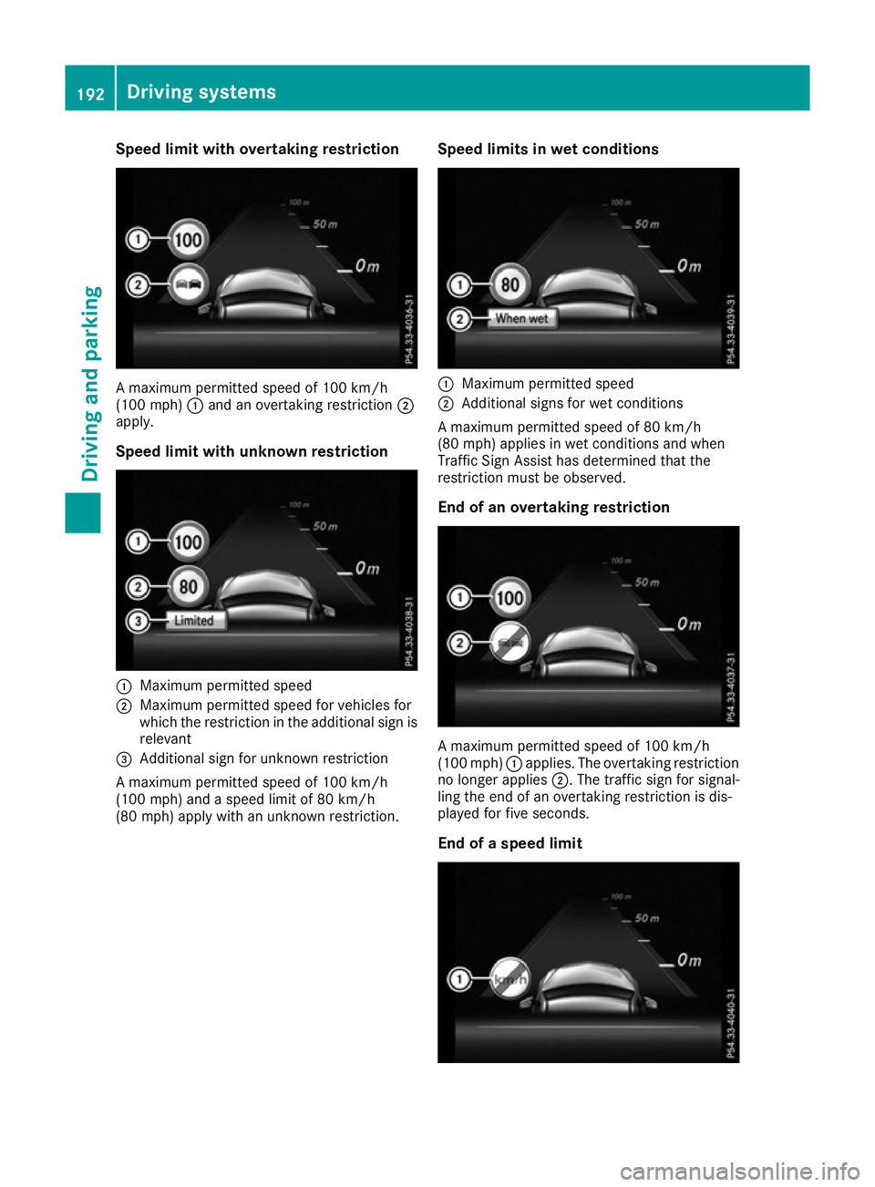 MERCEDES-BENZ E-CLASS COUPE 2015 Owners Manual Speed limit with overtaking restriction
A maximum permitted speed of 100 km/h
(100 mph) :and an overtaking restriction ;
apply.
Speed limit with unknown restriction :
Maximum permitted speed
; Maximum MERCEDES-BENZ E-CLASS COUPE 2015 Owners Manual Speed limit with overtaking restriction
A maximum permitted speed of 100 km/h
(100 mph) :and an overtaking restriction ;
apply.
Speed limit with unknown restriction :
Maximum permitted speed
; Maximum