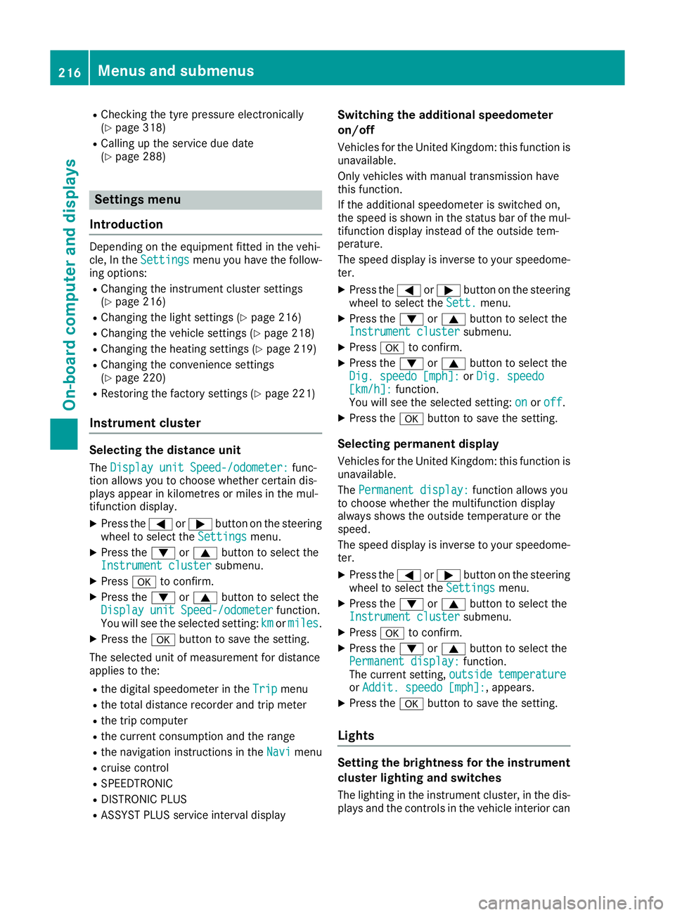 MERCEDES-BENZ E-CLASS COUPE 2015 Owners Manual R
Checking the tyre pressure electronically
(Y page 318)
R Calling up the service due date
(Y page 288) Settings menu
Introduction Depending on the equipment fitted in the vehi-
cle, In the
Settings S MERCEDES-BENZ E-CLASS COUPE 2015 Owners Manual R
Checking the tyre pressure electronically
(Y page 318)
R Calling up the service due date
(Y page 288) Settings menu
Introduction Depending on the equipment fitted in the vehi-
cle, In the
Settings S