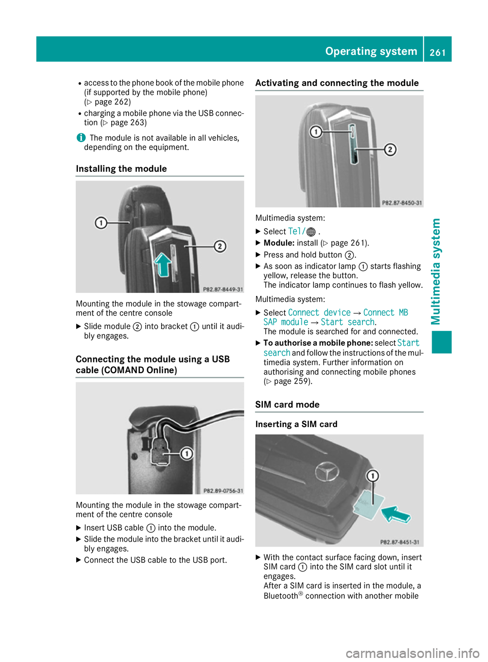 MERCEDES-BENZ E-CLASS COUPE 2015 Owners Manual R
access to the phone book of the mobile phone
(if supported by the mobile phone)
(Y page 262)
R charging a mobile phone via the USB connec-
tion (Y page 263)
i The module is not available in all vehi MERCEDES-BENZ E-CLASS COUPE 2015 Owners Manual R
access to the phone book of the mobile phone
(if supported by the mobile phone)
(Y page 262)
R charging a mobile phone via the USB connec-
tion (Y page 263)
i The module is not available in all vehi
