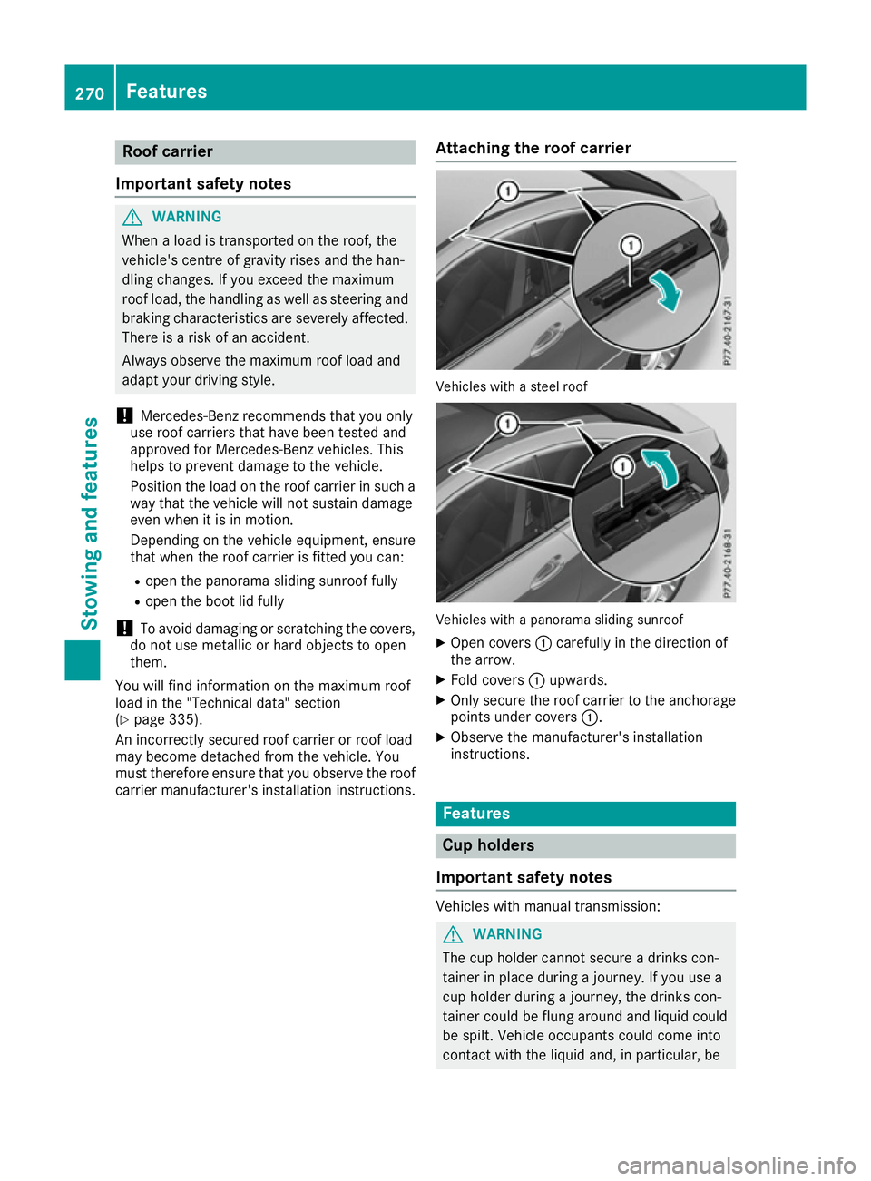 MERCEDES-BENZ E-CLASS COUPE 2015 Owners Manual Roof carrier
Important safety notes G
WARNING
When a load is transported on the roof, the
vehicle's centre of gravity rises and the han-
dling changes. If you exceed the maximum
roof load, the han MERCEDES-BENZ E-CLASS COUPE 2015 Owners Manual Roof carrier
Important safety notes G
WARNING
When a load is transported on the roof, the
vehicle's centre of gravity rises and the han-
dling changes. If you exceed the maximum
roof load, the han