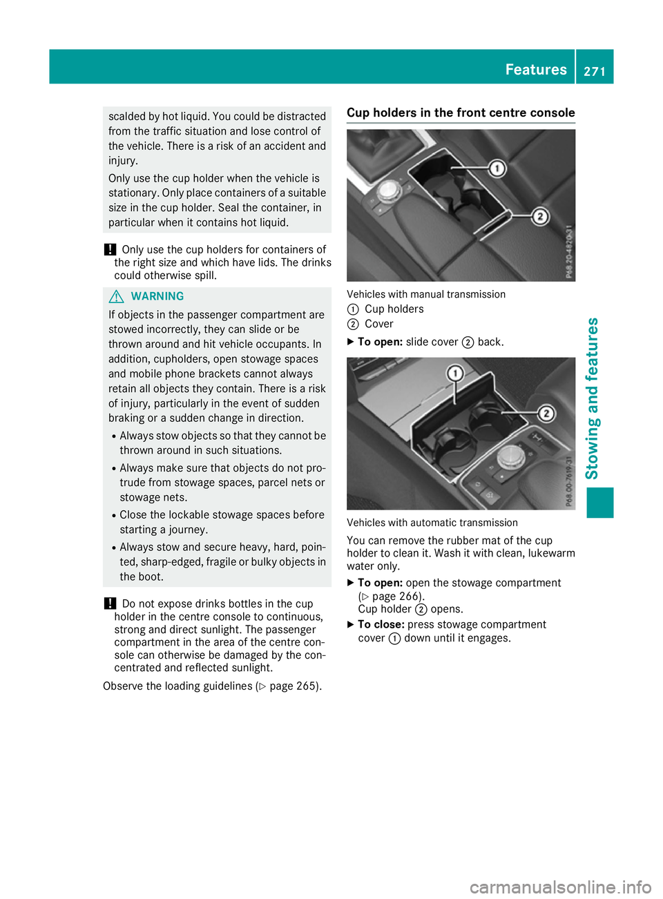 MERCEDES-BENZ E-CLASS COUPE 2015 Owners Manual scalded by hot liquid. You could be distracted
from the traffic situation and lose control of
the vehicle. There is a risk of an accident and
injury.
Only use the cup holder when the vehicle is
statio MERCEDES-BENZ E-CLASS COUPE 2015 Owners Manual scalded by hot liquid. You could be distracted
from the traffic situation and lose control of
the vehicle. There is a risk of an accident and
injury.
Only use the cup holder when the vehicle is
statio
