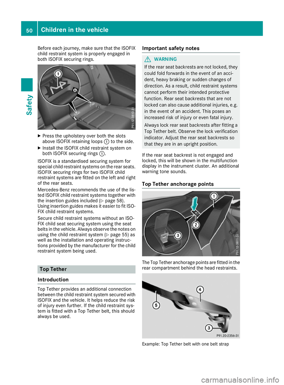 MERCEDES-BENZ E-CLASS COUPE 2015 Owners Manual Before each journey, make sure that the ISOFIX
child restraint system is properly engaged in
both ISOFIX securing rings. X
Press the upholstery over both the slots
above ISOFIX retaining loops :to the MERCEDES-BENZ E-CLASS COUPE 2015 Owners Manual Before each journey, make sure that the ISOFIX
child restraint system is properly engaged in
both ISOFIX securing rings. X
Press the upholstery over both the slots
above ISOFIX retaining loops :to the