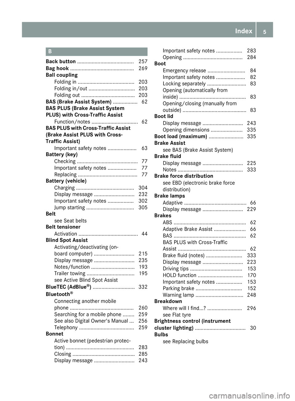 MERCEDES-BENZ E-CLASS COUPE 2015  Owners Manual B
Back button ....................................... 257
Bag hook ............................................ 269
Ball coupling
Folding in ....................................... 203
Folding in/out 