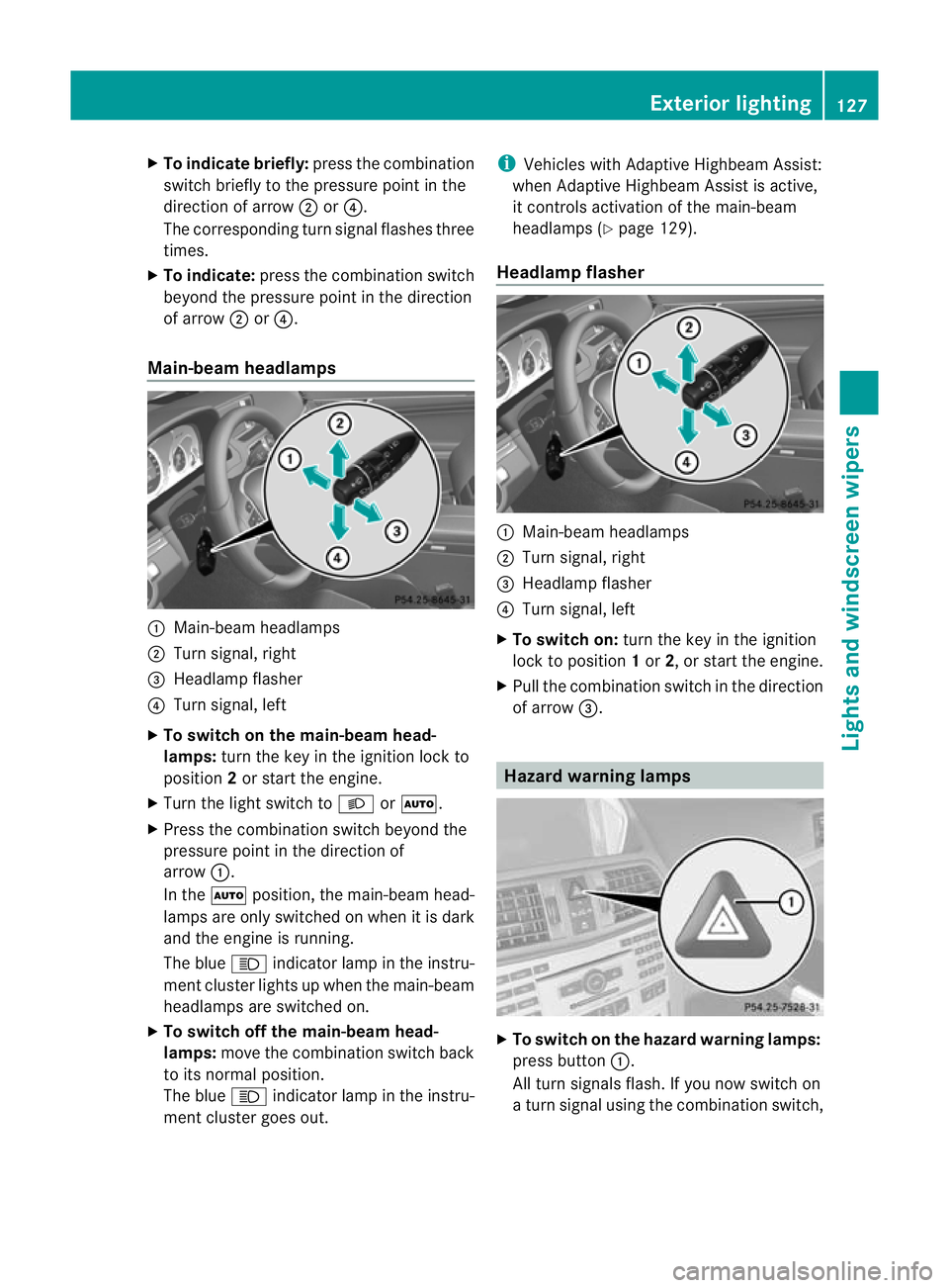 MERCEDES-BENZ E-CLASS COUPE 2012  Owners Manual X
To indicate briefly: press the combination
switch briefly to the pressure point in the
direction of arrow ;or?.
The corresponding tur nsignal flashes three
times.
X To indicate: press the combinatio