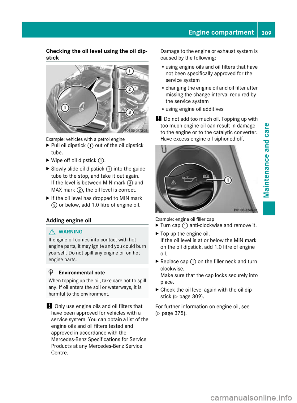 MERCEDES-BENZ E-CLASS COUPE 2012  Owners Manual Checking the oil level using the oil dip-
stick Example
:vehicles with a petrol engine
X Pull oil dipstick :out of the oil dipstick
tube.
X Wipe off oil dipstick :.
X Slowly slide oil dipstick :into t