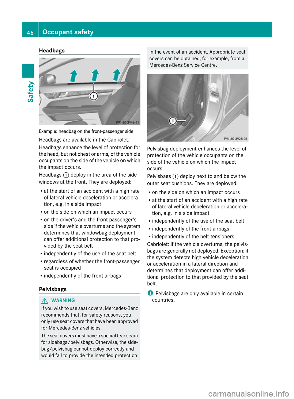 MERCEDES-BENZ E-CLASS COUPE 2012  Owners Manual Headbags
Example
:headbag on the front-passenger side
Headbags are available in the Cabriolet.
Headbags enhance the level of protection for
the head, but not chest or arms, of the vehicle
occupants on