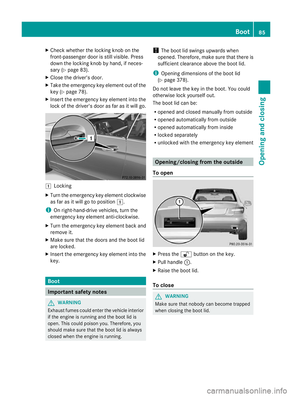 MERCEDES-BENZ E-CLASS COUPE 2012  Owners Manual X
Chec kwhether the locking knob on the
front-passenger door is still visible. Press
down the locking knob by hand, if neces-
sary (Y page 83).
X Close the driver's door.
X Take the emergency key 