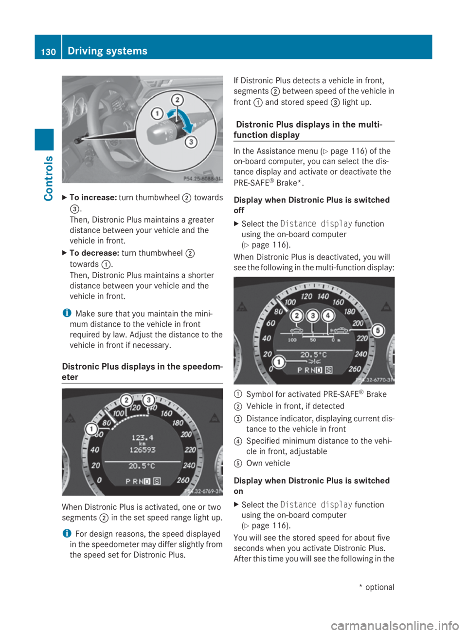 MERCEDES-BENZ E-CLASS COUPE 2009 Owners Manual X
To increase: turnthumbwheel 0047towards
008A.
Then, Distroni cPlusm aintains agreater
distance between your vehicl eand the
vehicl einfront.
X To decrease: turnthumbwheel 0047
towards 0046.
Then, Di MERCEDES-BENZ E-CLASS COUPE 2009 Owners Manual X
To increase: turnthumbwheel 0047towards
008A.
Then, Distroni cPlusm aintains agreater
distance between your vehicl eand the
vehicl einfront.
X To decrease: turnthumbwheel 0047
towards 0046.
Then, Di
