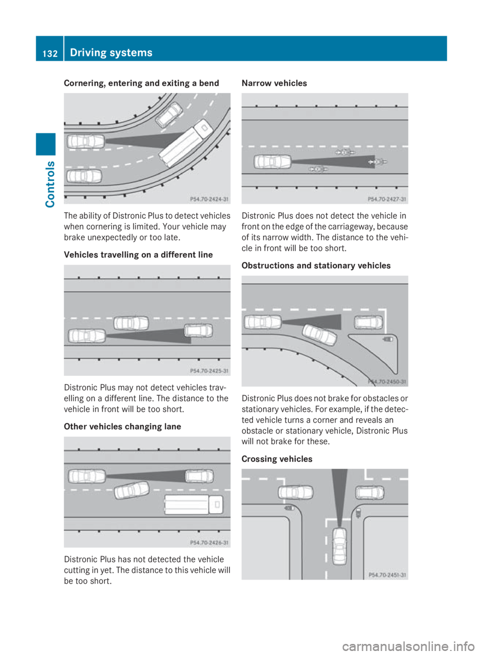 MERCEDES-BENZ E-CLASS COUPE 2009 Owners Manual Cornering, enterin
gand exiting abend The abilit
yofDistronic Plus to detect vehicles
when cornering is limited. Your vehicle may
brak eunexpectedly or to olate.
Vehicles travelling on adifferent line MERCEDES-BENZ E-CLASS COUPE 2009 Owners Manual Cornering, enterin
gand exiting abend The abilit
yofDistronic Plus to detect vehicles
when cornering is limited. Your vehicle may
brak eunexpectedly or to olate.
Vehicles travelling on adifferent line