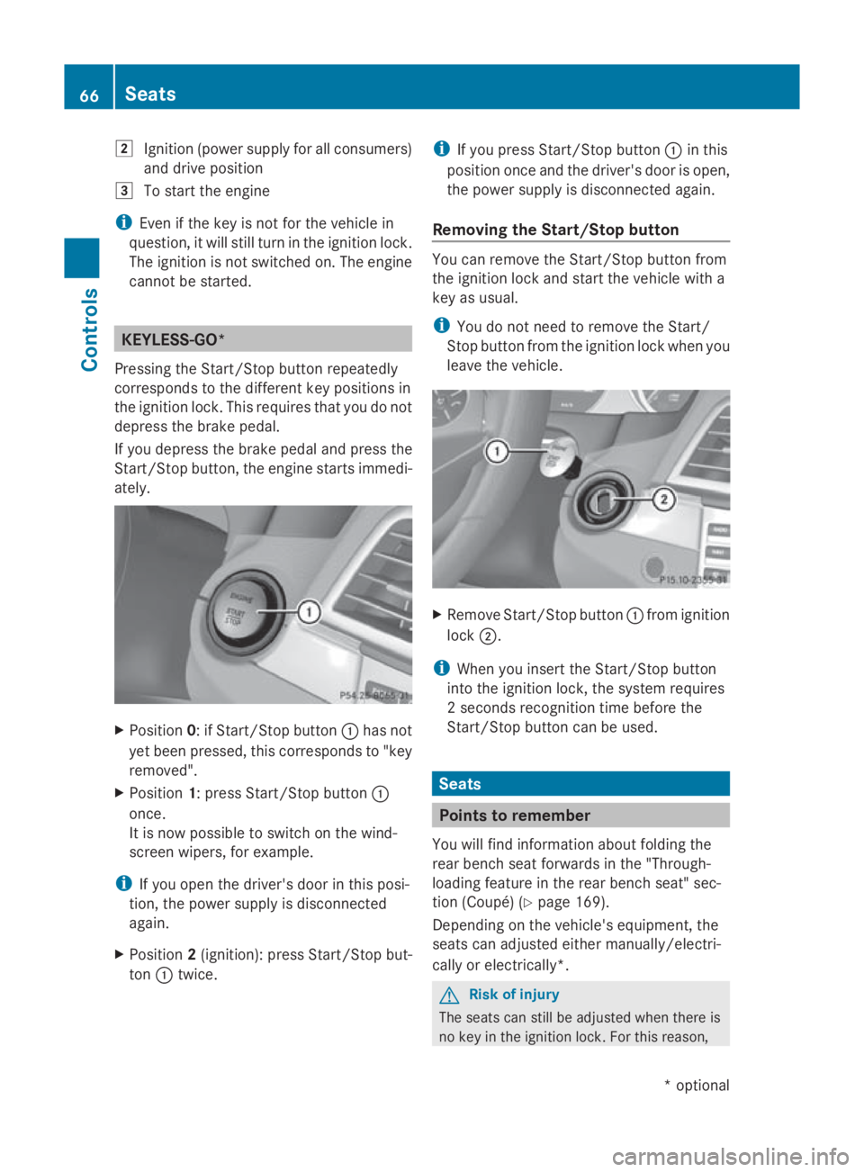 MERCEDES-BENZ E-CLASS COUPE 2009 Owners Manual 004B
Ignition (power supply for all consumers)
and drive position
004C To start the engine
i Even if the key is not for the vehicle in
question, it wills till turn in the ignition lock.
The ignition i MERCEDES-BENZ E-CLASS COUPE 2009 Owners Manual 004B
Ignition (power supply for all consumers)
and drive position
004C To start the engine
i Even if the key is not for the vehicle in
question, it wills till turn in the ignition lock.
The ignition i