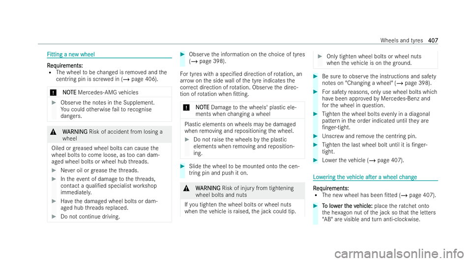 MERCEDES-BENZ E-CLASS ESTATE 2022 Owners Manual F
F
itting a ne
itting a ne w wheel
w wheel R R
eq eq uir
uir ements:
ements:
R The wheel tobe changed is remo ved and the
cent ring pin is sc rewe d in (/ page 406).
* NO
NOTE
TEMercedes-AMG vehicles MERCEDES-BENZ E-CLASS ESTATE 2022 Owners Manual F
F
itting a ne
itting a ne w wheel
w wheel R R
eq eq uir
uir ements:
ements:
R The wheel tobe changed is remo ved and the
cent ring pin is sc rewe d in (/ page 406).
* NO
NOTE
TEMercedes-AMG vehicles